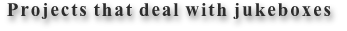 Projects that deal with jukeboxes